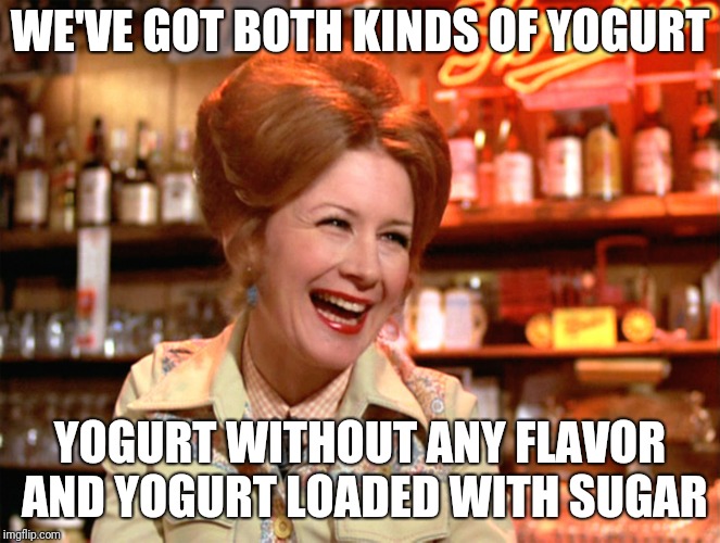 Both Kinds | WE'VE GOT BOTH KINDS OF YOGURT; YOGURT WITHOUT ANY FLAVOR AND YOGURT LOADED WITH SUGAR | image tagged in both kinds | made w/ Imgflip meme maker