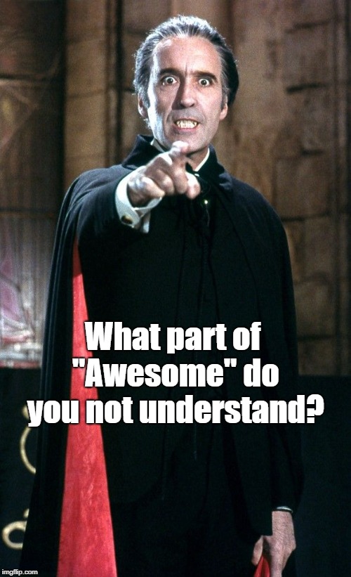 Christopher Lee | What part of "Awesome" do you not understand? | image tagged in christopher lee vampire,dracula,awesome,sir christopher | made w/ Imgflip meme maker