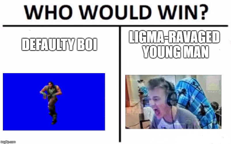Who Would Win? Meme | DEFAULTY BOI; LIGMA-RAVAGED YOUNG MAN | image tagged in memes,who would win | made w/ Imgflip meme maker