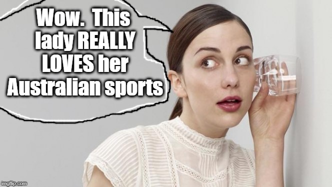 Wow.  This lady REALLY LOVES her Australian sports | made w/ Imgflip meme maker