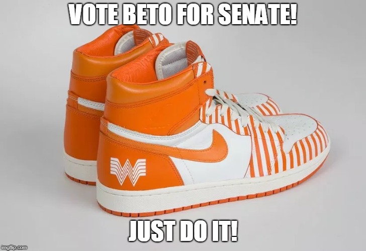 VOTE BETO FOR SENATE! JUST DO IT! | made w/ Imgflip meme maker