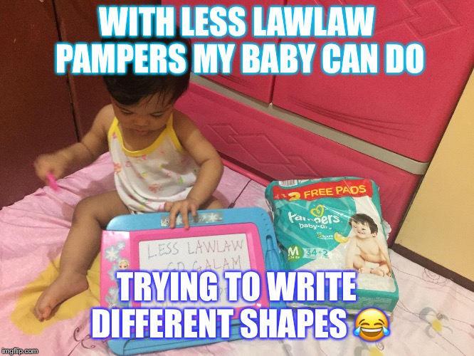 WITH LESS LAWLAW PAMPERS MY BABY CAN DO; TRYING TO WRITE DIFFERENT SHAPES 😂 | image tagged in krisha laxmi baniya | made w/ Imgflip meme maker