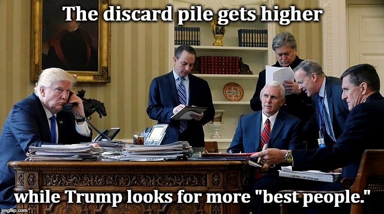 THE MOST DANGEROUS PLACE IN THE WORLD is standing right next to Donald Trump. Priebus, Bannon, Spicer and Flynn. | The discard pile gets higher; while Trump looks for more "best people." | image tagged in trump,pence,priebus,bannon,flynn,spicer | made w/ Imgflip meme maker