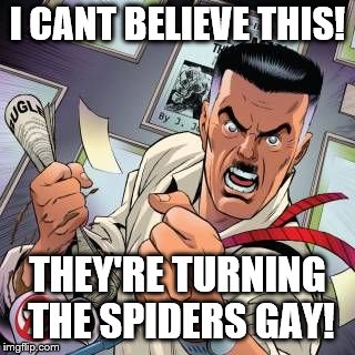 I CANT BELIEVE THIS! THEY'RE TURNING THE SPIDERS GAY! | image tagged in spiderman,alex jones,fake news,still a better love story than twilight | made w/ Imgflip meme maker