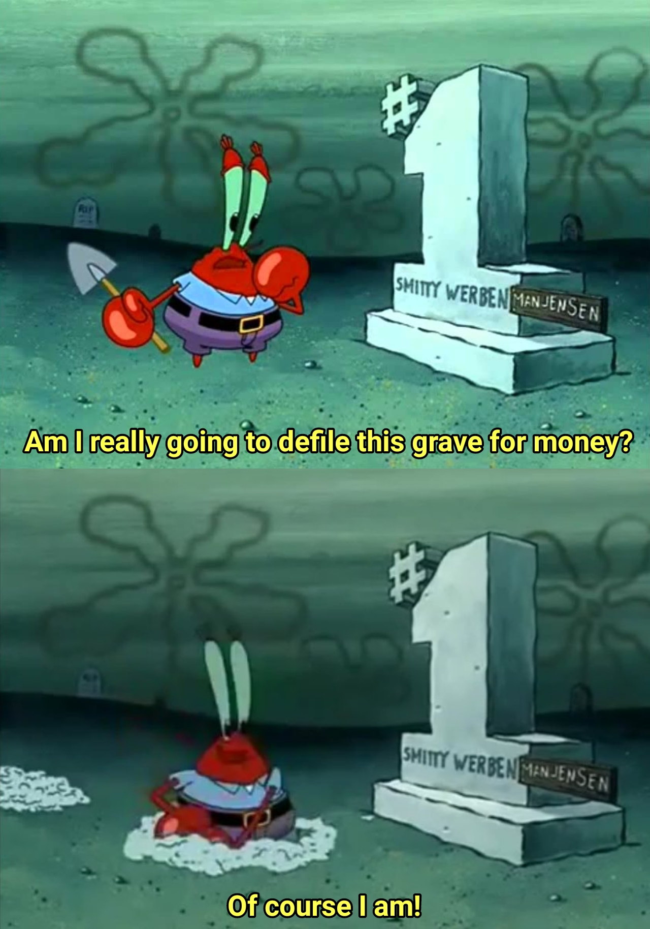 High Quality Mr Krabs Am I really going to have to defile this grave for $ Blank Meme Template