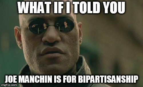 Matrix Morpheus | WHAT IF I TOLD YOU; JOE MANCHIN IS FOR BIPARTISANSHIP | image tagged in memes,matrix morpheus,joe manchin,bipartisanship,neutral,neutrality | made w/ Imgflip meme maker