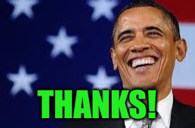 Thanks Obama | THANKS! | image tagged in thanks obama | made w/ Imgflip meme maker