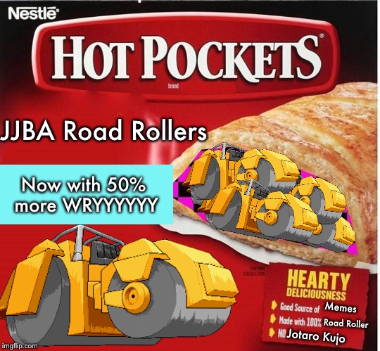 Why haven’t I heard of this meme before?! | JJBA Road Rollers; Now with 50% more WRYYYYYY; Memes; Road Roller; Jotaro Kujo | image tagged in hot pocket box,hot pockets,memes,jojo's bizarre adventure,dio,funny | made w/ Imgflip meme maker