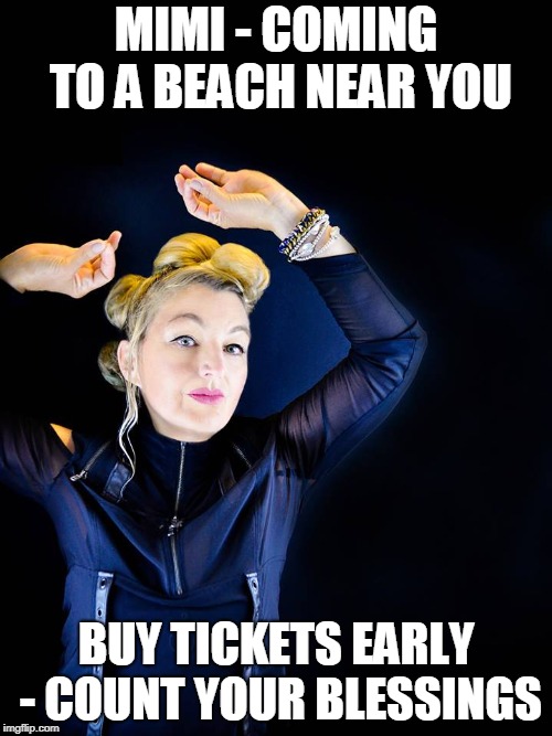 Jane Siberry Tour | MIMI - COMING TO A BEACH NEAR YOU; BUY TICKETS EARLY - COUNT YOUR BLESSINGS | image tagged in jane siberry,music,tour | made w/ Imgflip meme maker