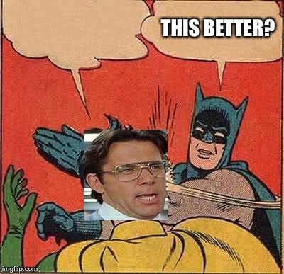 Batman Slapping Robin Meme | THIS BETTER? | image tagged in memes,batman slapping robin | made w/ Imgflip meme maker