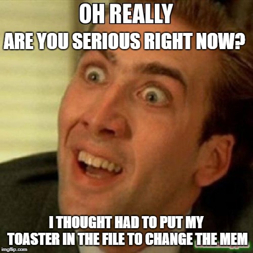 ARE YOU SERIOUS RIGHT NOW? I THOUGHT HAD TO PUT MY TOASTER IN THE FILE TO CHANGE THE MEM | made w/ Imgflip meme maker