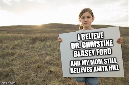 Dear dr. Ford | I BELIEVE DR. CHRISTINE BLASEY FORD; AND MY MOM STILL BELIEVES ANITA HILL | image tagged in i believe christine blasey ford,dr christine ford,anita hill,notokavanaugh,brett kavanaugh,deardrford | made w/ Imgflip meme maker