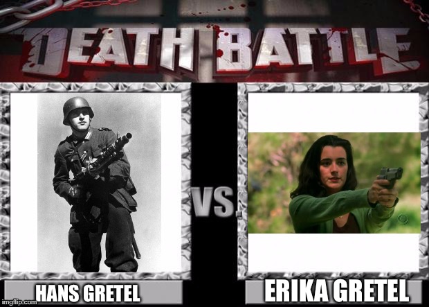 Name an even better battle(Hans Gretel: MG-42)(Erika Gretel: M1911)I’ll wait |  ERIKA GRETEL; HANS GRETEL | image tagged in death battle template,memes,hans,nazi,feminazi,standoff | made w/ Imgflip meme maker