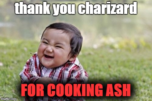 Evil Toddler Meme | thank you charizard FOR COOKING ASH | image tagged in memes,evil toddler | made w/ Imgflip meme maker