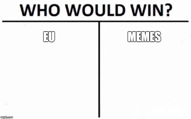 Who Would Win? | EU; MEMES | image tagged in memes,who would win | made w/ Imgflip meme maker