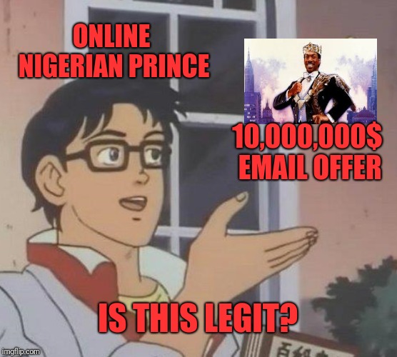 Is This A Pigeon Meme | ONLINE NIGERIAN PRINCE; 10,000,000$ EMAIL OFFER; IS THIS LEGIT? | image tagged in memes,is this a pigeon | made w/ Imgflip meme maker