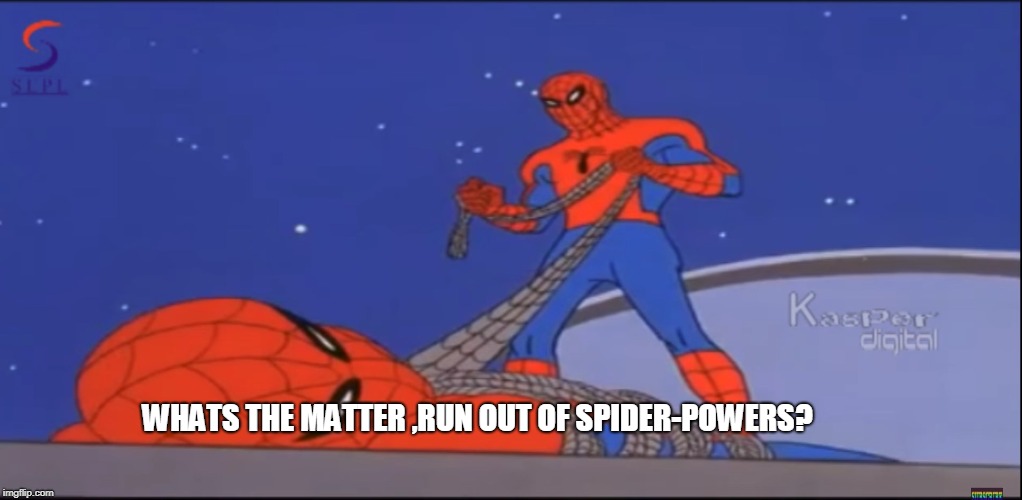 Spiderman meme-What's the matter run of Spider-powers? | WHATS THE MATTER ,RUN OUT OF SPIDER-POWERS? | image tagged in spiderman,memes | made w/ Imgflip meme maker