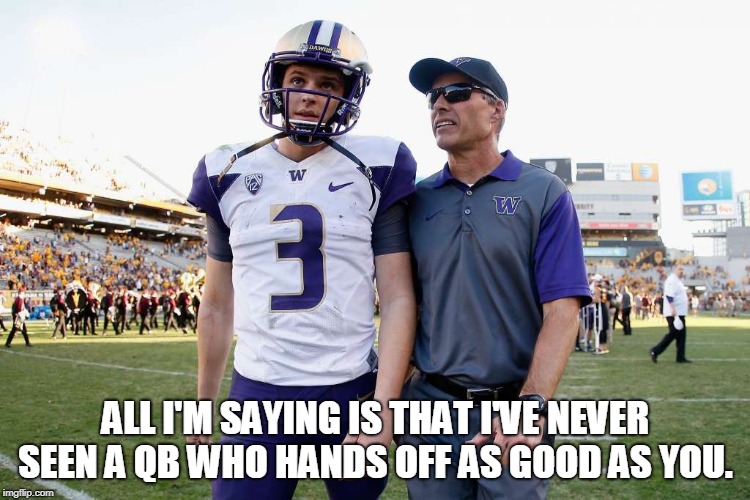 ALL I'M SAYING IS THAT I'VE NEVER SEEN A QB WHO HANDS OFF AS GOOD AS YOU. | made w/ Imgflip meme maker