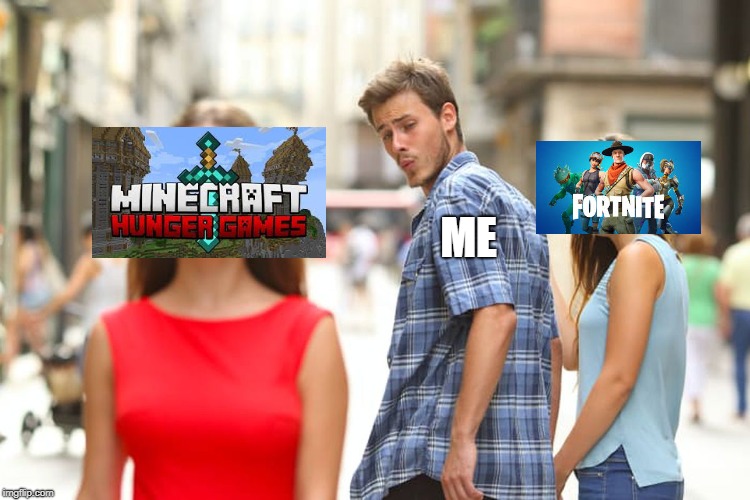 Rahter Minecraft than Fortnite | ME | image tagged in memes,distracted boyfriend | made w/ Imgflip meme maker