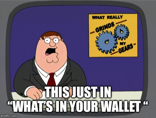 Peter Griffin News | THIS JUST IN “WHAT’S IN YOUR WALLET “ | image tagged in memes,peter griffin news | made w/ Imgflip meme maker