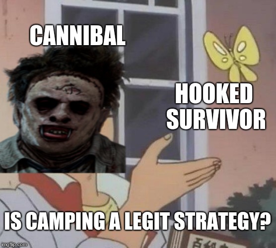 Is This A Pigeon Meme | CANNIBAL; HOOKED SURVIVOR; IS CAMPING A LEGIT STRATEGY? | image tagged in memes,is this a pigeon | made w/ Imgflip meme maker