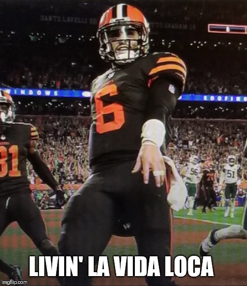 Finally | LIVIN' LA VIDA LOCA | image tagged in nfl memes,winning,baker mayfield | made w/ Imgflip meme maker