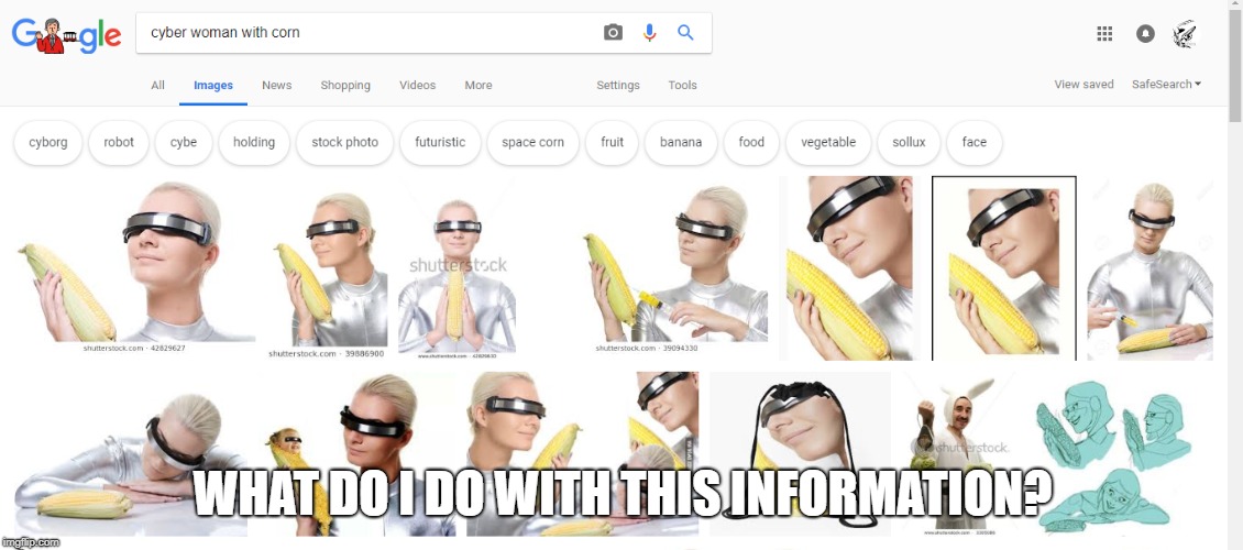 When memes go too far | WHAT DO I DO WITH THIS INFORMATION? | image tagged in cyber woman with corn,corn,cyber woman,what do i do with this information,funny,memes | made w/ Imgflip meme maker