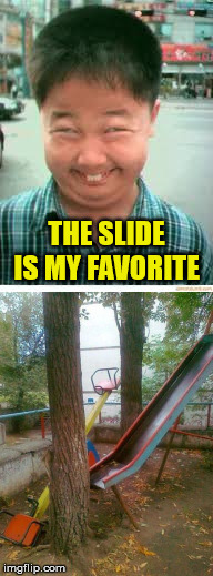 So he met this tree, again and again... | THE SLIDE IS MY FAVORITE | image tagged in memes,slide,funny asian face,kid,flat,smile | made w/ Imgflip meme maker