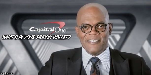 Samuel L Jackson Capital One glasses | WHAT’S IN YOUR PRISON WALLET? | image tagged in samuel l jackson capital one glasses | made w/ Imgflip meme maker