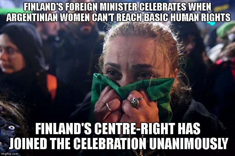 Celebration in Finland | FINLAND'S FOREIGN MINISTER CELEBRATES WHEN ARGENTINIAN WOMEN CAN'T REACH BASIC HUMAN RIGHTS; FINLAND'S CENTRE-RIGHT HAS JOINED THE CELEBRATION UNANIMOUSLY | image tagged in finland,womensrights,timo soini,abortion | made w/ Imgflip meme maker
