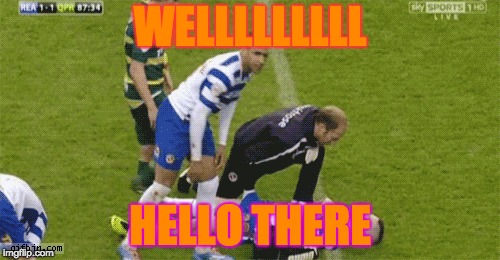 That's the good stuff. | WELLLLLLLLL; HELLO THERE | image tagged in soccer | made w/ Imgflip meme maker
