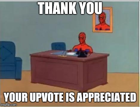 Spiderman Computer Desk Meme | THANK YOU YOUR UPVOTE IS APPRECIATED | image tagged in memes,spiderman computer desk,spiderman | made w/ Imgflip meme maker