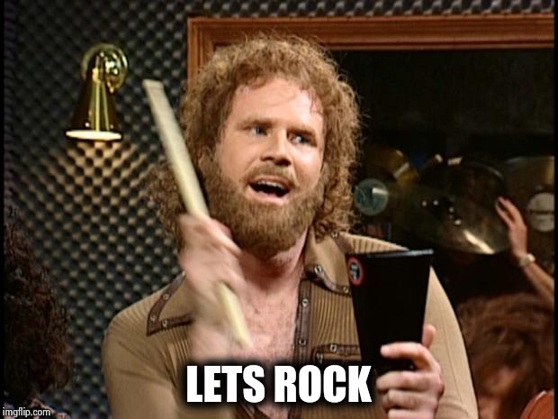 Will Ferrell Cow Bell | LETS ROCK | image tagged in will ferrell cow bell | made w/ Imgflip meme maker