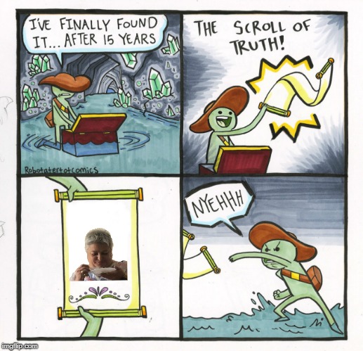 The Scroll Of Truth Meme | image tagged in memes,the scroll of truth | made w/ Imgflip meme maker