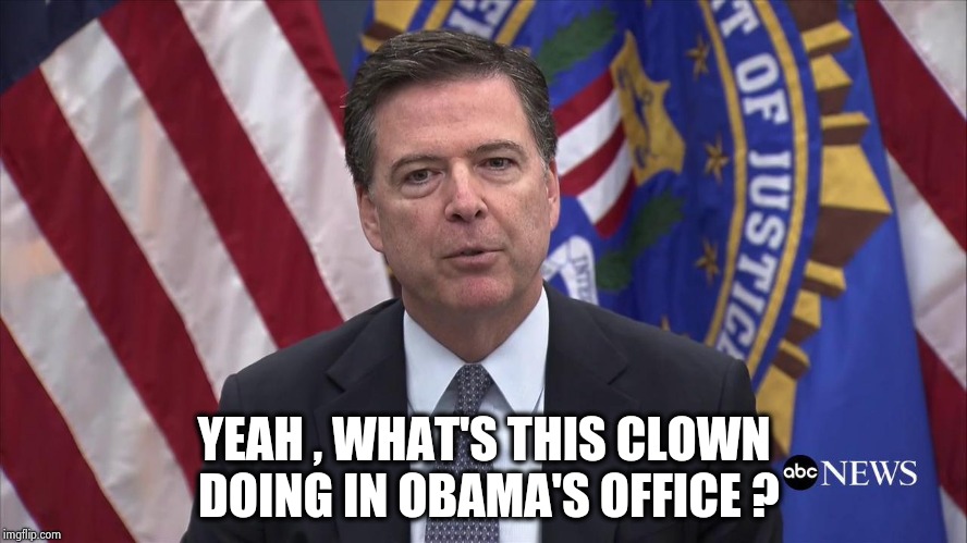 FBI Director James Comey | YEAH , WHAT'S THIS CLOWN DOING IN OBAMA'S OFFICE ? | image tagged in fbi director james comey | made w/ Imgflip meme maker