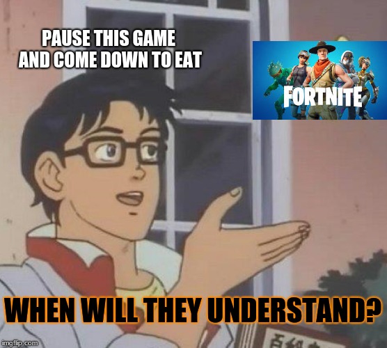 Is This A Pigeon | PAUSE THIS GAME AND COME DOWN TO EAT; WHEN WILL THEY UNDERSTAND? | image tagged in memes,is this a pigeon | made w/ Imgflip meme maker