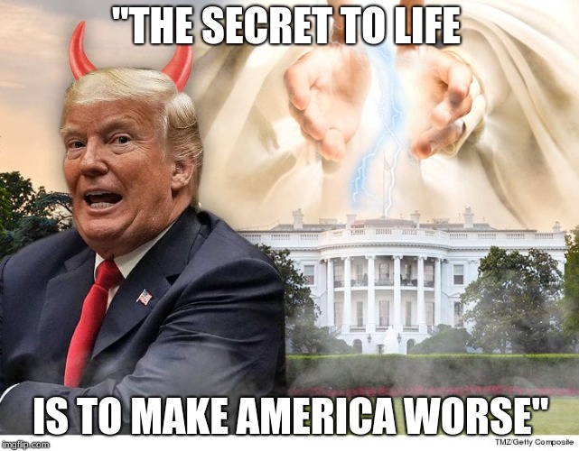"THE SECRET TO LIFE; IS TO MAKE AMERICA WORSE" | image tagged in donald trump lightning whitehouse | made w/ Imgflip meme maker
