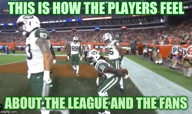 From the Butt-Fumble to the Butt wipe , way to go Jets | THIS IS HOW THE PLAYERS FEEL; ABOUT THE LEAGUE AND THE FANS | image tagged in new york city,jets,embarrassing,celebrate,losing | made w/ Imgflip meme maker