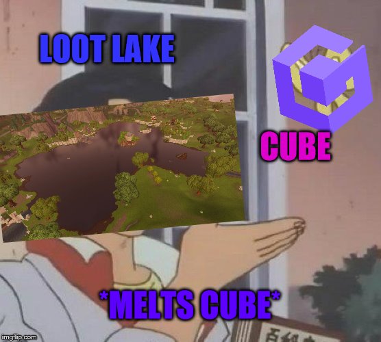 Is This A Pigeon | LOOT LAKE; CUBE; *MELTS CUBE* | image tagged in memes,is this a pigeon | made w/ Imgflip meme maker