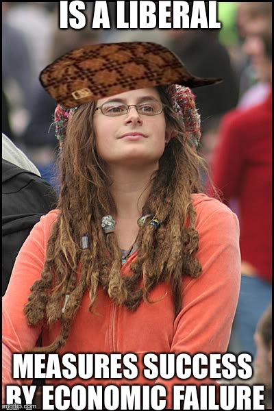 Hippie | IS A LIBERAL; MEASURES SUCCESS BY ECONOMIC FAILURE | image tagged in hippie,scumbag | made w/ Imgflip meme maker