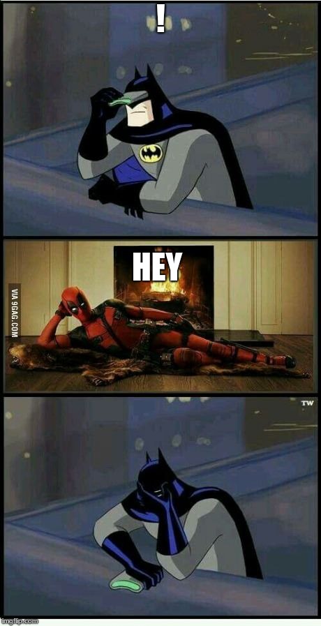 Batman and Deadpool | ! HEY | image tagged in batman and deadpool | made w/ Imgflip meme maker