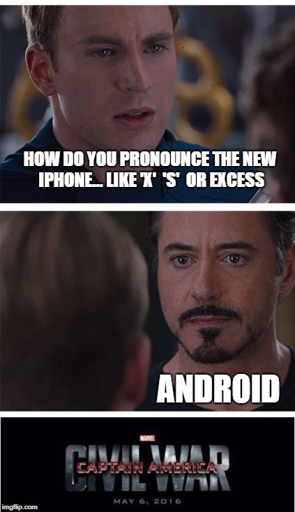 Shots fired! | HOW DO YOU PRONOUNCE THE NEW IPHONE... LIKE 'X'  'S'  OR EXCESS; ANDROID | image tagged in memes,marvel civil war 1 | made w/ Imgflip meme maker