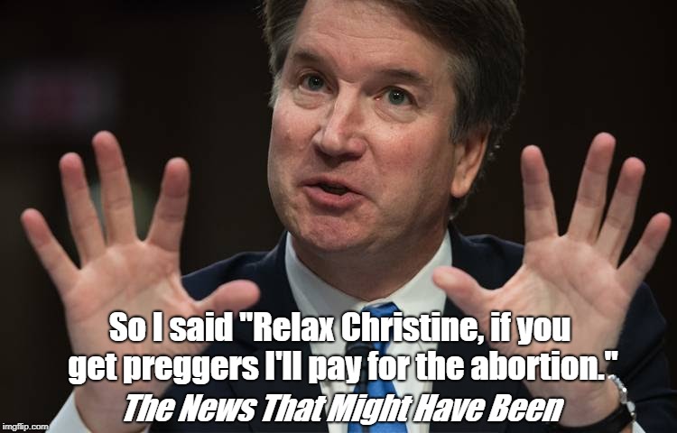 So I said "Relax Christine, if you get preggers I'll pay for the abortion." The News That Might Have Been | made w/ Imgflip meme maker