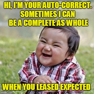 Autocorrect Speech to Text: “Would You Like Butter for Your Who I Enroll?”  | HI, I'M YOUR AUTO-CORRECT. SOMETIMES I CAN BE A COMPLETE AS WHOLE; WHEN YOU LEASED EXPECTED | image tagged in evil kid,autocorrect | made w/ Imgflip meme maker