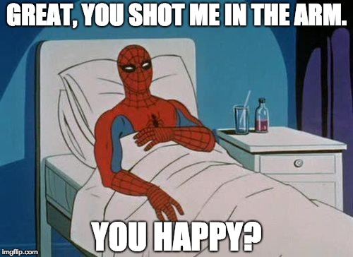 Thanks a LOT, Fortnite. | GREAT, YOU SHOT ME IN THE ARM. YOU HAPPY? | image tagged in memes,spiderman hospital,spiderman | made w/ Imgflip meme maker