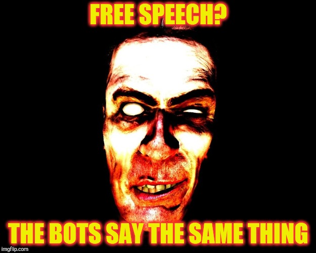 , burning | FREE SPEECH? THE BOTS SAY THE SAME THING | image tagged in g-man from half-life | made w/ Imgflip meme maker