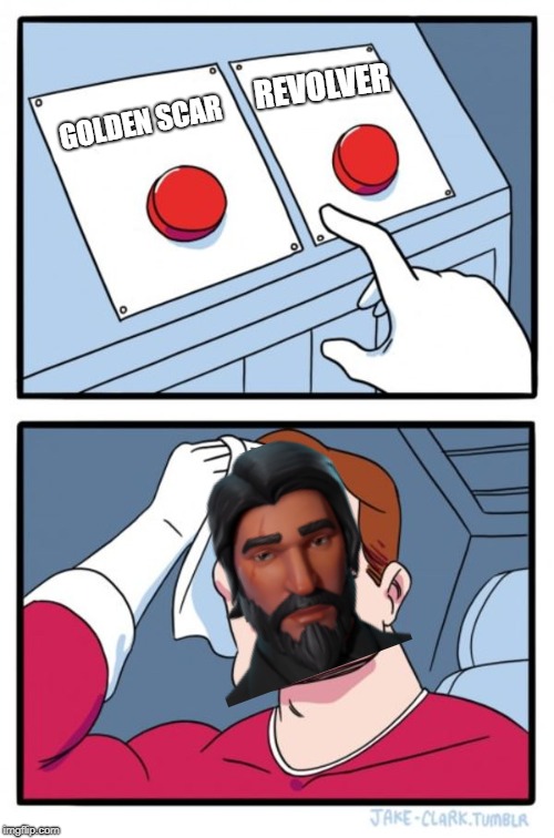 Two Buttons | REVOLVER; GOLDEN SCAR | image tagged in memes,two buttons | made w/ Imgflip meme maker