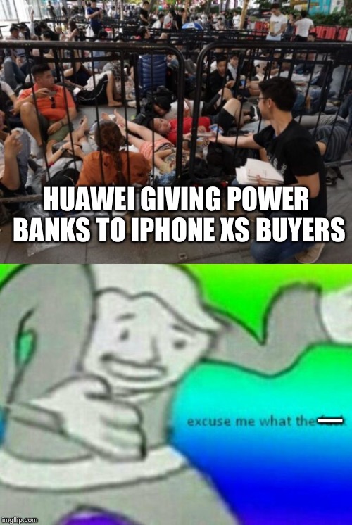 I am back (with a juicy meme) | HUAWEI GIVING POWER BANKS TO IPHONE XS BUYERS; — | image tagged in excuse me wtf,huawei,apple,memes,funny,iphone xs | made w/ Imgflip meme maker