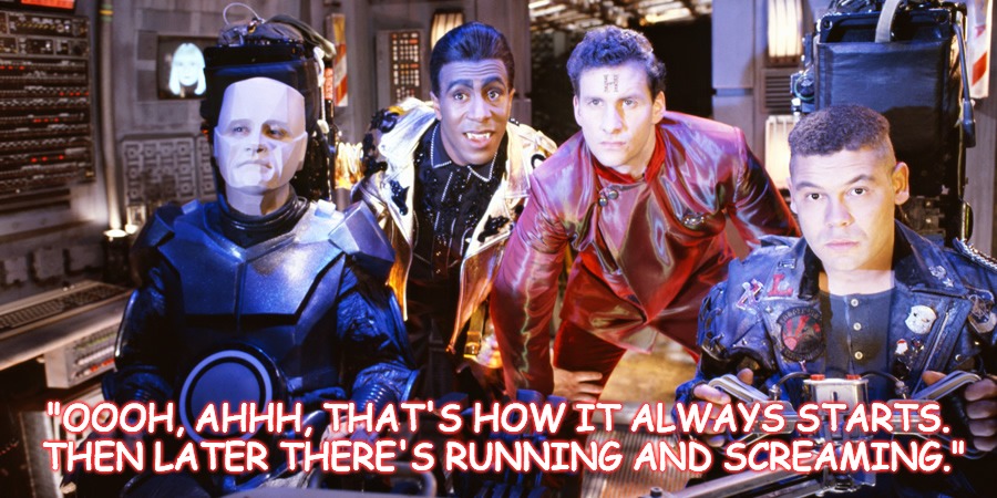 The Trash Can Fights Back.......Who will win? | "OOOH, AHHH, THAT'S HOW IT ALWAYS STARTS. THEN LATER THERE'S RUNNING AND SCREAMING." | image tagged in red dwarf,star trek,picard | made w/ Imgflip meme maker