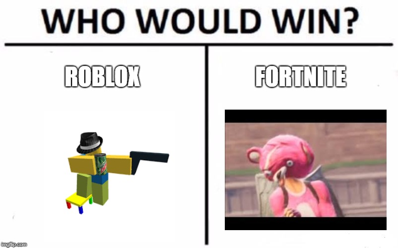 Ok guys, who does win?! | ROBLOX; FORTNITE | image tagged in memes,who would win,roblox noob,roblox dab | made w/ Imgflip meme maker